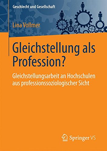 Preisvergleich Produktbild Gleichstellung als Profession: Gleichstellungsarbeit an Hochschulen aus professionssoziologischer Sicht (Geschlecht und Gesellschaft, Band 70)