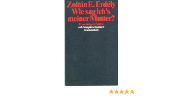 Wie Sag Ich S Meiner Mutter Das Enteignete Selbst Amazon De Erdely Zoltan E Bucher