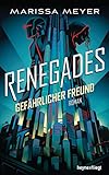 Renegades - Gefährlicher Freund: Roman (Renegades-Reihe, Band 1) by Marissa Meyer, Charlotte Lungstrass-Kapfer