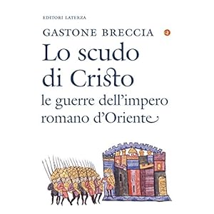 Lo scudo di Cristo: Le guerre dell'impero romano d'Oriente