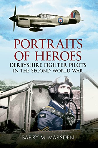 Download Portraits of Heroes: Derbyshire Fighter Pilots in the Second World War Download Portraits of Heroes: Derbyshire Fighter Pilots in the Second World War
