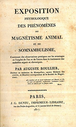 Exposition physiologique des phenomenes du magnetisme animal et du sonnambulisme, contenent des observations pratiques sur les avantages et l'emploi de l'un et de l'autre dans le traitement des malad gratuit Exposition physiologique des phenomenes du magnetisme animal et du sonnambulisme, contenent des observations pratiques sur les avantages et l'emploi de l'un et de l'autre dans le traitement des malad gratuit