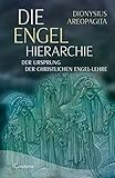 Die Engel-Hierarchie - Der Ursprung der christlichen Engel-Lehre by