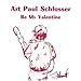 Produktbild Be My Valentine by Art Paul Schlosser