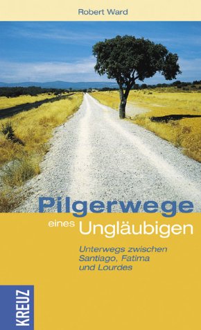 Download Pilgerwege eines Ungläubigen: Unterwegs zwischen Santiago, Fatima und Lourdes Download Pilgerwege eines Ungläubigen: Unterwegs zwischen Santiago, Fatima und Lourdes