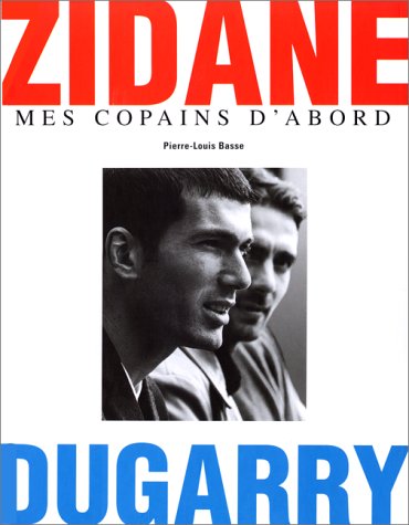 couverture de : Zidane, Dugarry. Mes copains d'abord