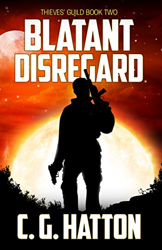 Blatant Disregard (Thieves' Guild: Book Two): (Science Fiction Galactic Wars - Alien Invasion Series) by [Hatton, C.G.]