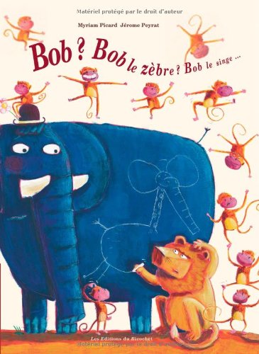 couverture de : Bob ? Bob le z&egrave;bre ? Bob le singe...