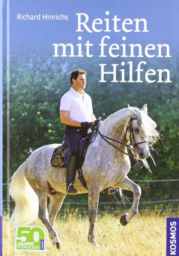 Download Reiten mit feinen Hilfen: Sitz, Einwirkung, Motivation für Pferd und Reiter