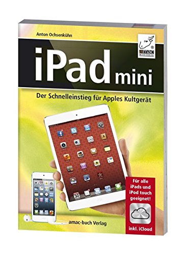 iPad mini - Der Schnelleinstieg für Apples Kultgerät - Für alle iPads und iPod touch geeignet; inkl. iCloud