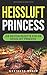 Heissluft Princess: Die besten Rezepte für die Heissluft Princess by