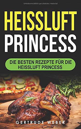 Heissluft Princess: Die besten Rezepte für die Heissluft Princess