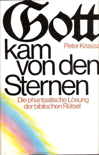 Gott kam von den Sternen : Die phantastische Lösung der biblischen Rätsel