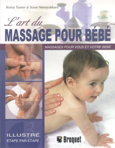 L'art du massage pour bébé : Un guide par étapes décrivant les techniques de massage léger pour votre enfant et vous