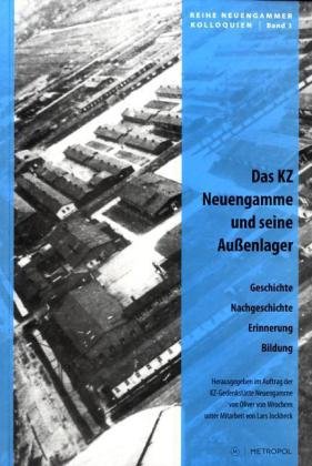 Das KZ Neuengamme und seine Außenlager: Geschichte, Nachgeschichte, Erinnerung, Bildung (Reihe Neuengammer Kolloquien)