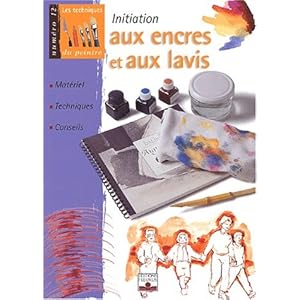 Initiation aux encres et aux lavis : Matériel, techniques, conseils