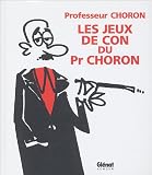 Image de Les jeux de con du Professeur Choron