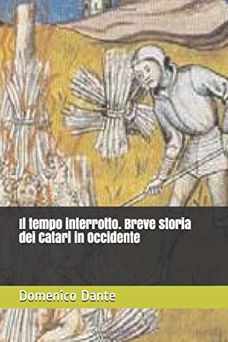 Il tempo interrotto. Breve storia dei Catari in Occidente Il tempo interrotto. Breve storia dei Catari in Occidente