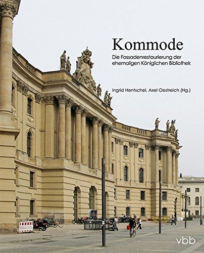 Preisvergleich Produktbild Kommode: Die Fassadenrestaurierung der ehemaligen Königlichen Bibliothek