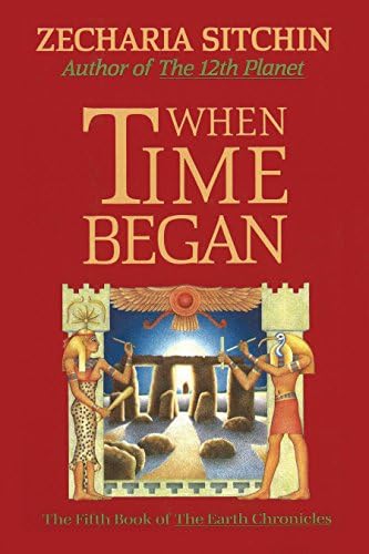 When Time Began: The Fifth Book of the Earth Chronicles: 05 (Earth Chronicles S.)