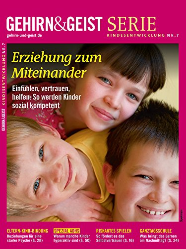 Download Erziehung zum Miteinander: Mitfühlen, vertrauen, helfen: So werden Kinder sozial kompetent (Gehirn&Geist Serie 7) Download Erziehung zum Miteinander: Mitfühlen, vertrauen, helfen: So werden Kinder sozial kompetent (Gehirn&Geist Serie 7)