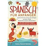 Spanisch für Anfänger: Spanisch lernen mit kurzen Dialogen aus dem Alltag - Werde fit für Deine nächste Reise (mit vielen nüt