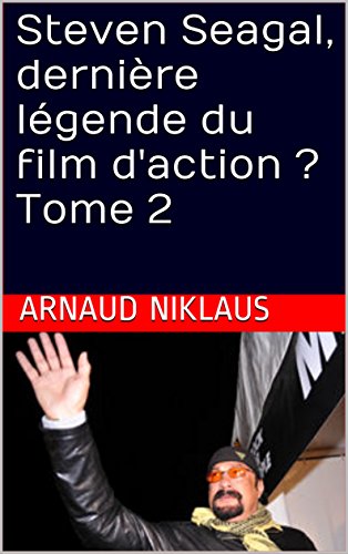 Télécharger Steven Seagal, dernière légende du film d'action ? Tome 2 Gratuit