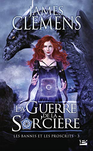 La Guerre de la Sor'cière: Les Bannis et les Proscrits, T3 La Guerre de la Sor'cière: Les Bannis et les Proscrits, T3