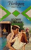 Le choix de Mélanie : Collection : Harlequin série d'or n° 129