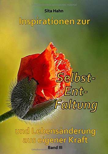 Inspirationen zur Selbst-Ent-Faltung: und Lebensänderung aus eigener Kraft Band 3