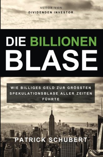 Die Billionen Blase: Wie billiges Geld zur grössten Spekulationsblase aller Zeiten führte
