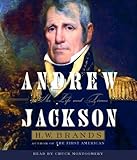 Andrew Jackson: His Life and Times by H.W. Brands, Chuck Montgomery