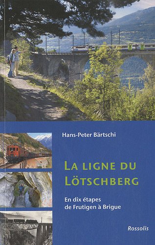 La ligne du Lötschberg : En dix étapes de Frutigen à Brigue francais La ligne du Lötschberg : En dix étapes de Frutigen à Brigue francais