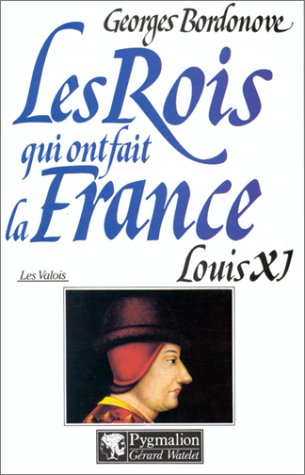 Les Rois qui ont fait la France : Les Valois, tome 3 : Louis XI
