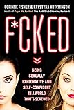 F*cked: Being Sexually Explorative and Self-Confident in a World That's Screwed by 
