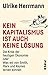 Kein Kapitalismus ist auch keine Lösung: Die Krise der heutigen Ökonomie oder Was wir von Smith, Marx und Keynes lernen können by