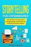 Storytelling für Unternehmer: Wie Sie Ihren Umsatz durch aussagekräftige Geschichten als Marketingstrategie steigern by Frederic Weppwohl