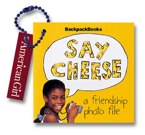 Preisvergleich Produktbild Say Cheese: A Friendship Photo File (American Girl Backpack Books)