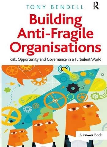 Building Anti-Fragile Organisations: Risk, Opportunity and Governance in a Turbulent World
