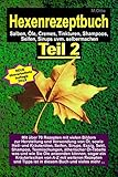 Das Hexenrezeptbuch Teil 2 - Salben, Öle, Cremes, Tinkturen, Shampoos, Seifen, Sirups uvm. selbermachen: Für Hexen, Selbermacherinnen und Selbstversorger, Sparfüchse und Allergiker by 