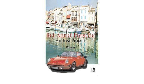 Bei Anruf Porsche Amazon De Prasch Andrea Bucher