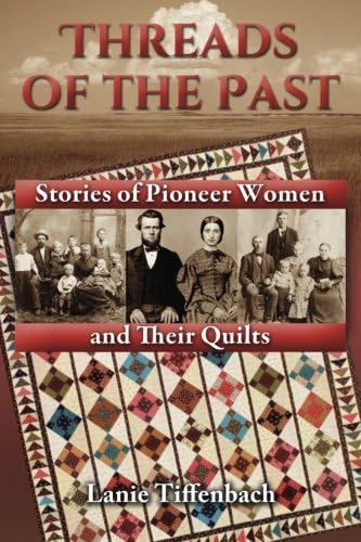 Threads of the Past: Stories of Pioneer Women and Their Quilts