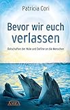 Bevor wir euch verlassen. Botschaften der Wale und Delfine an die Menschen by 