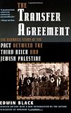 The Transfer Agreement: The Dramatic Story of the Pact Between the Third Reich and Jewish Palestine The Transfer Agreement: The Dramatic Story of the Pact Between the Third Reich and Jewish Palestine