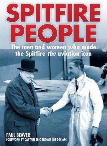 Spitfire People: The Men and Women Who Made the Spitfire the Aviation Icon