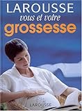 Vous et votre grossesse : Larousse des parents