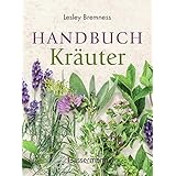 Handbuch Kräuter: Über 100 Pflanzen für Gesundheit, Wohlbefinden und Genuss