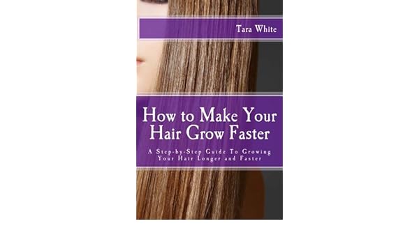 Buy How To Make Your Hair Grow Faster A Step By Step Guide To