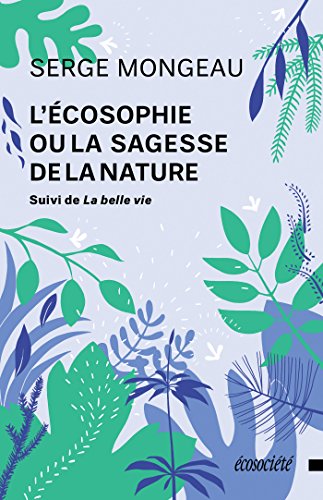 L'écosophie ou la sagesse de la nature: suivi de La belle vie en ligne L'écosophie ou la sagesse de la nature: suivi de La belle vie en ligne