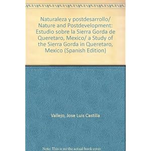 Naturaleza y postdesarrollo/ Nature and Postdevelopment: Estudio sobre la Sierra Gorda de Queretaro, Mexico/ a Study of the Sierra Gorda in Queretaro,